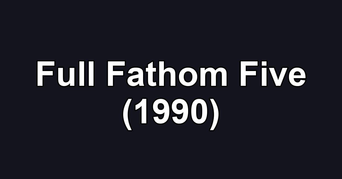 Full Fathom Five (1990)