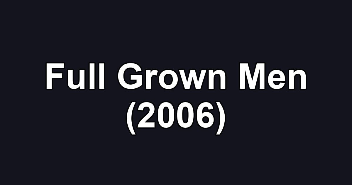 Full Grown Men (2006)