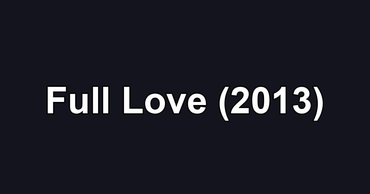Full Love (2013)