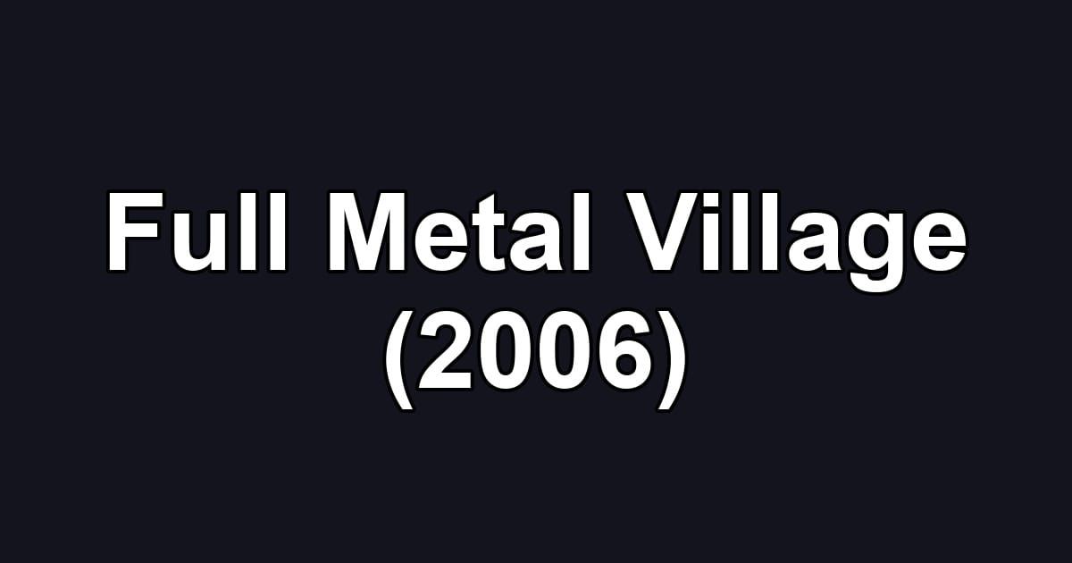 Full Metal Village (2006)