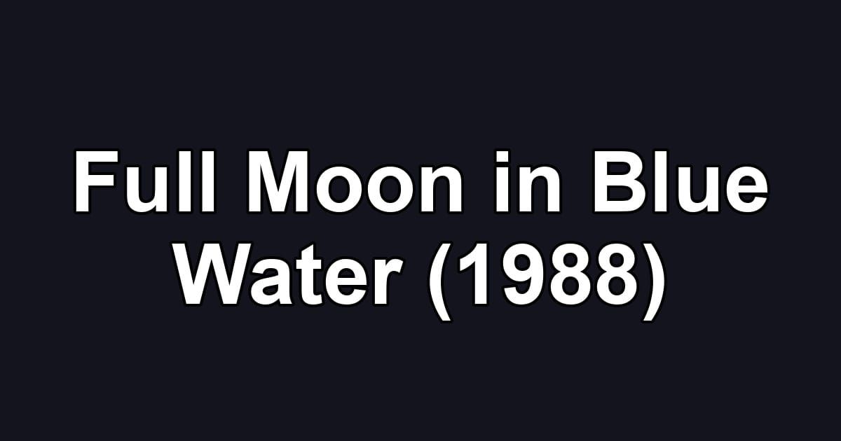 Full Moon in Blue Water (1988)