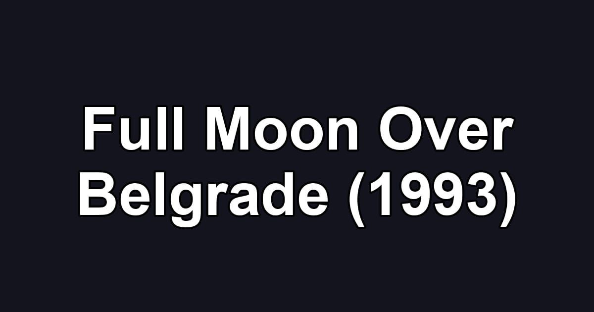Full Moon Over Belgrade (1993)