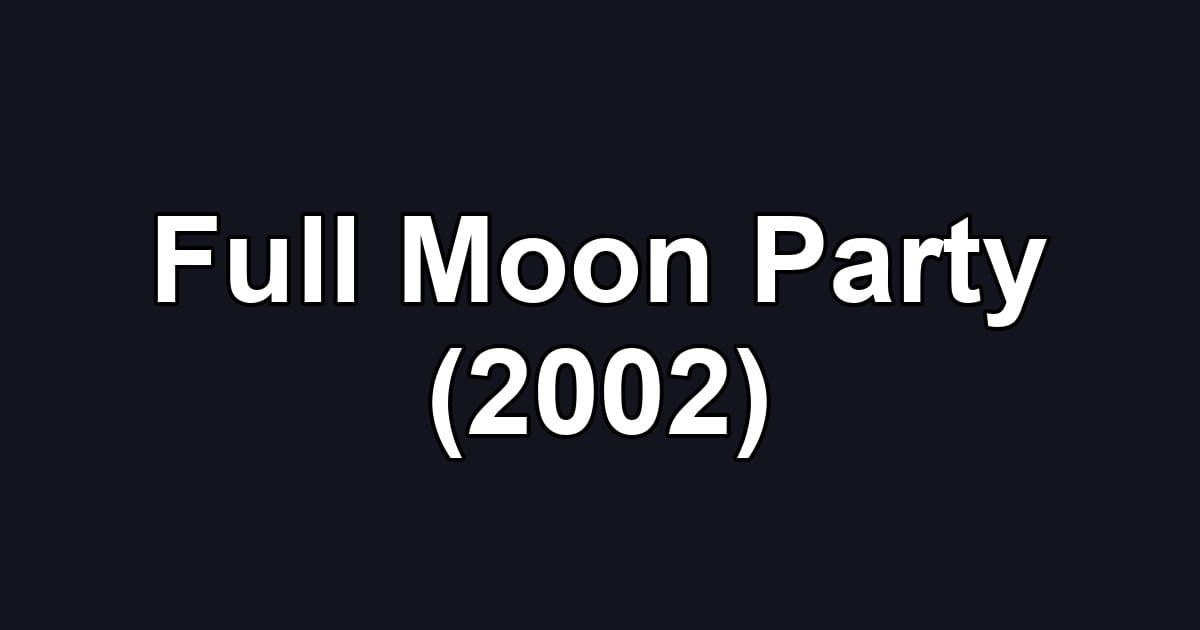 Full Moon Party (2002)