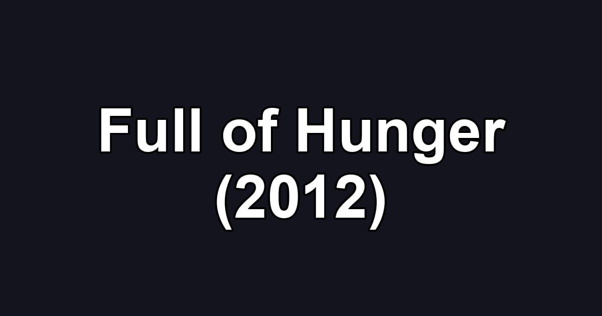 Full of Hunger (2012)