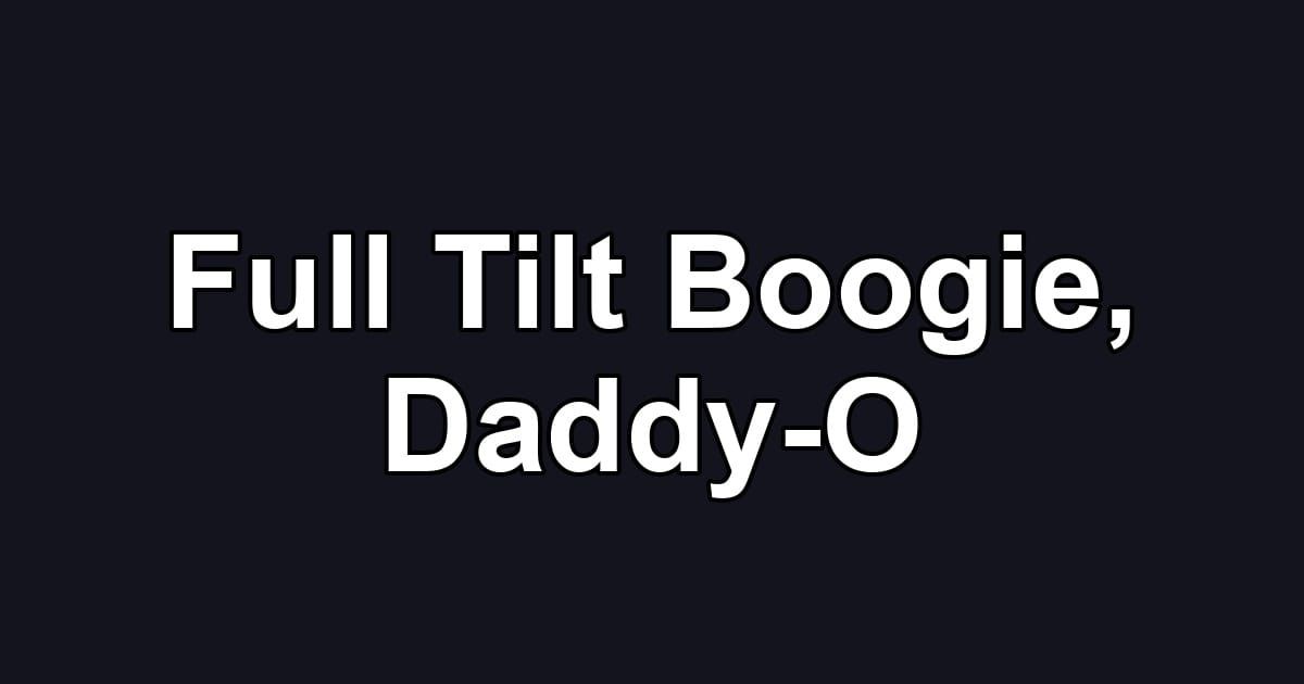 Full Tilt Boogie, Daddy-O