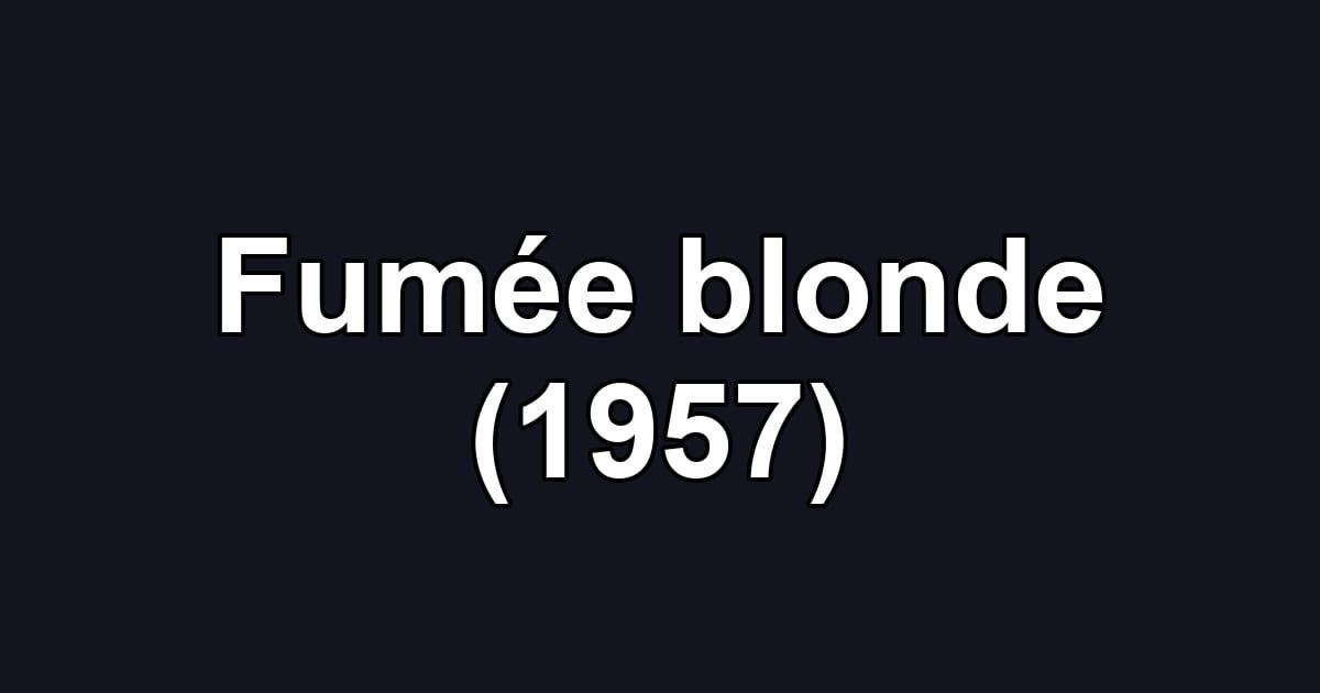 Fumée blonde (1957)