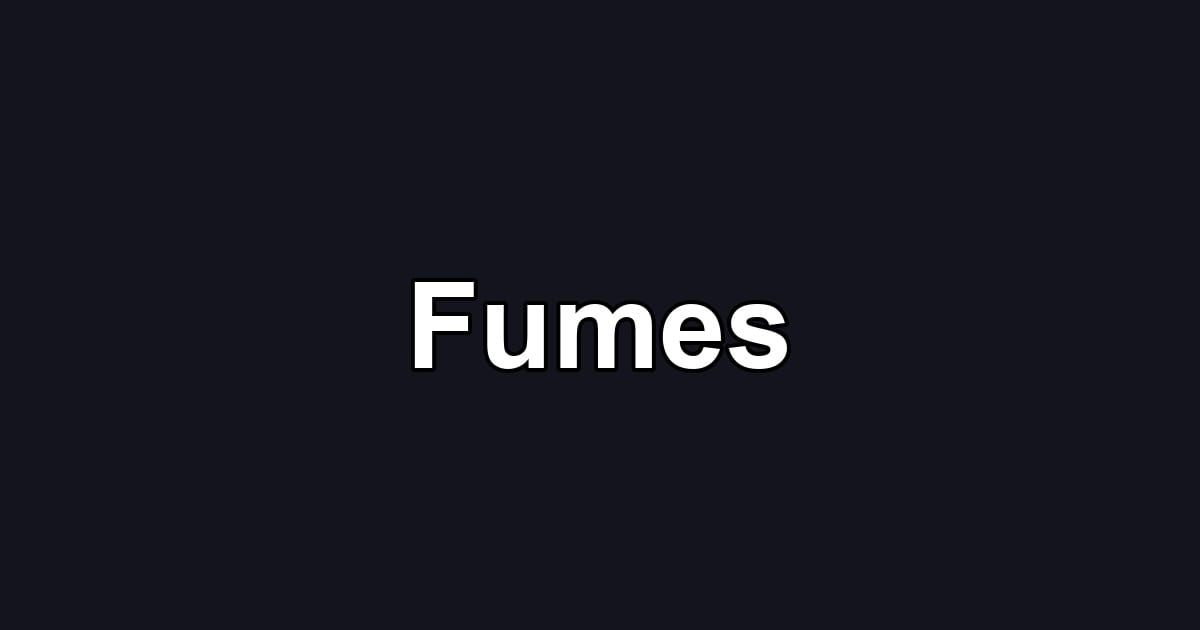 Fumes