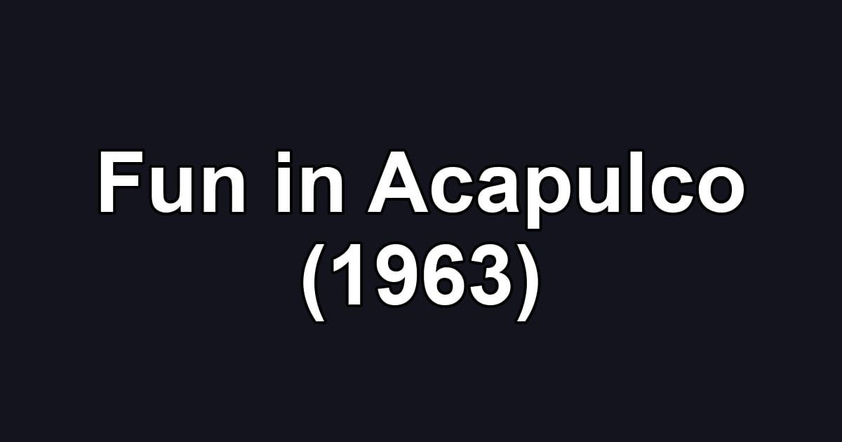 Fun in Acapulco (1963)