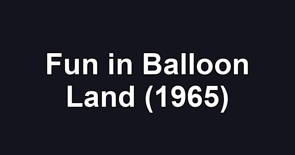 Fun in Balloon Land (1965)