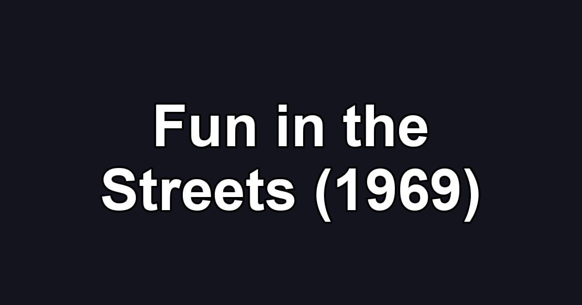 Fun in the Streets (1969)