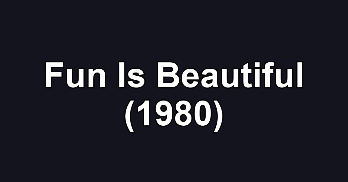 Fun Is Beautiful (1980)