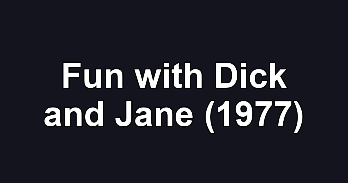 Fun with Dick and Jane (1977)