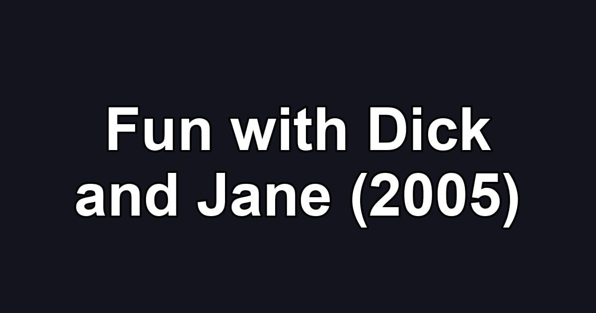 Fun with Dick and Jane (2005)