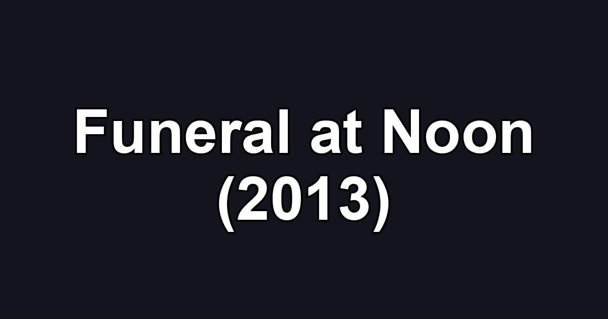 Funeral at Noon (2013)