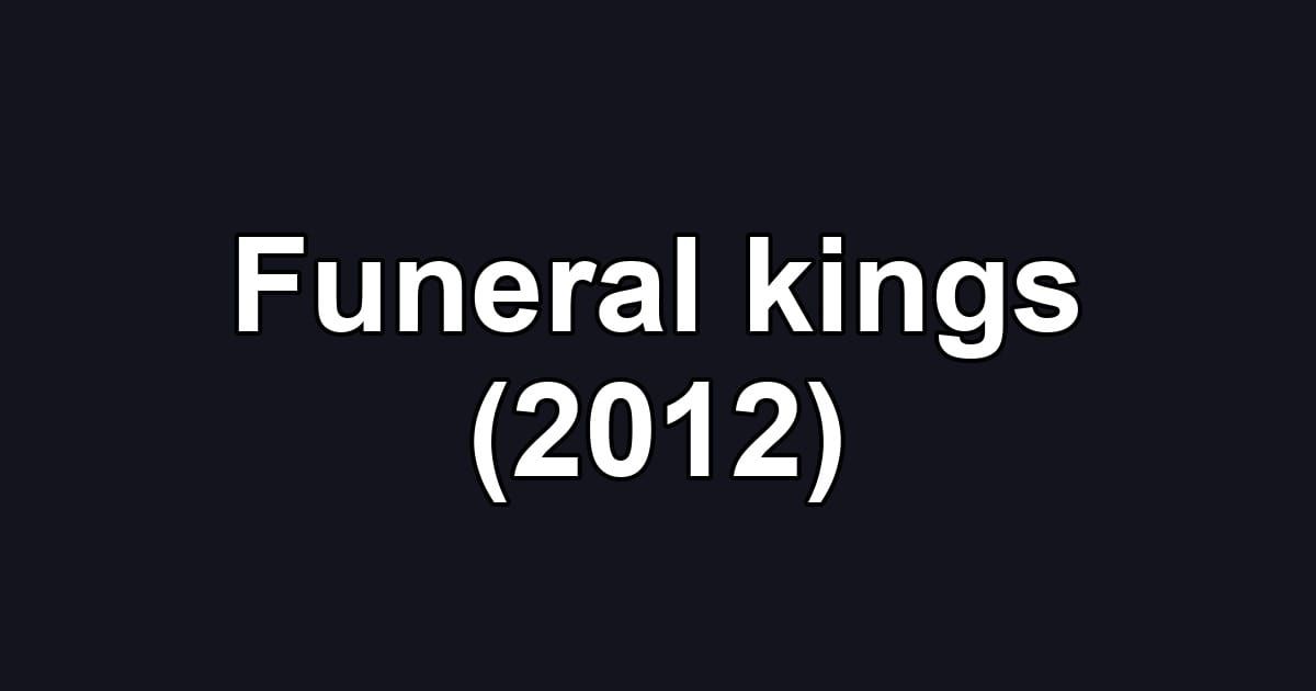 Funeral kings (2012)
