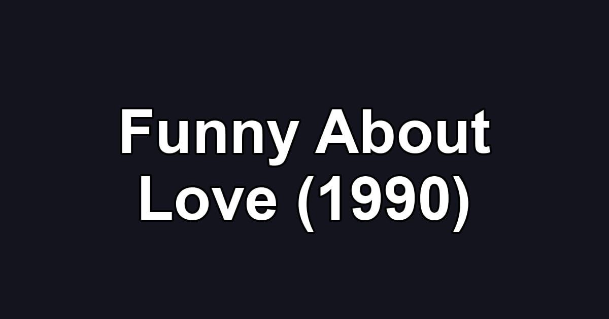 Funny About Love (1990)