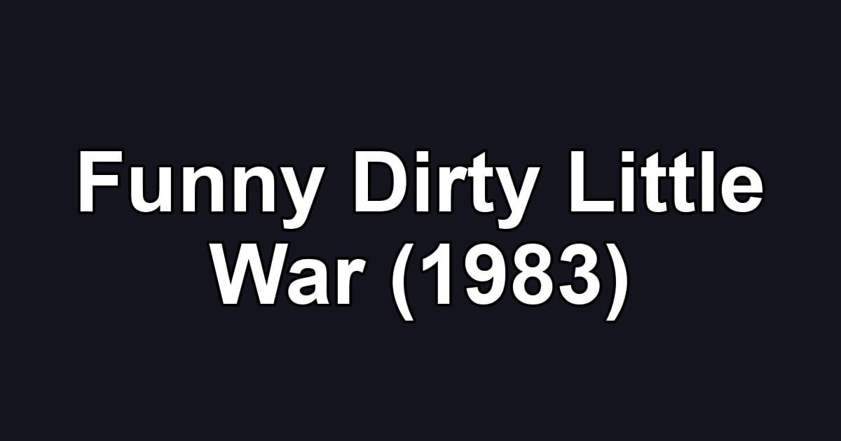 Funny Dirty Little War (1983)