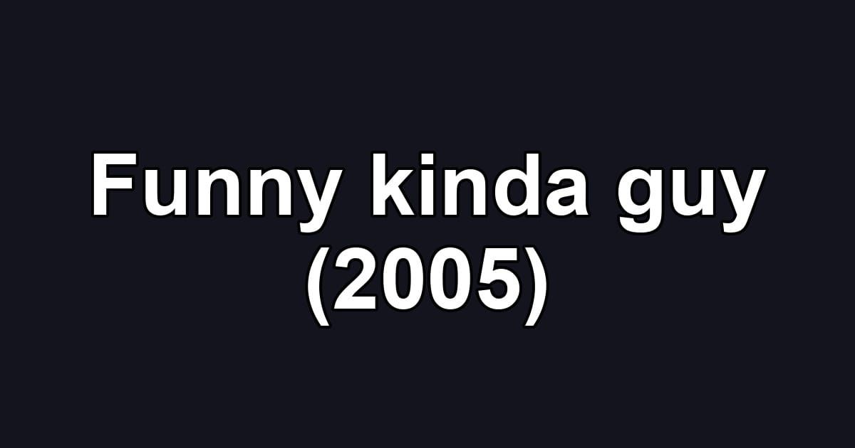Funny kinda guy (2005)