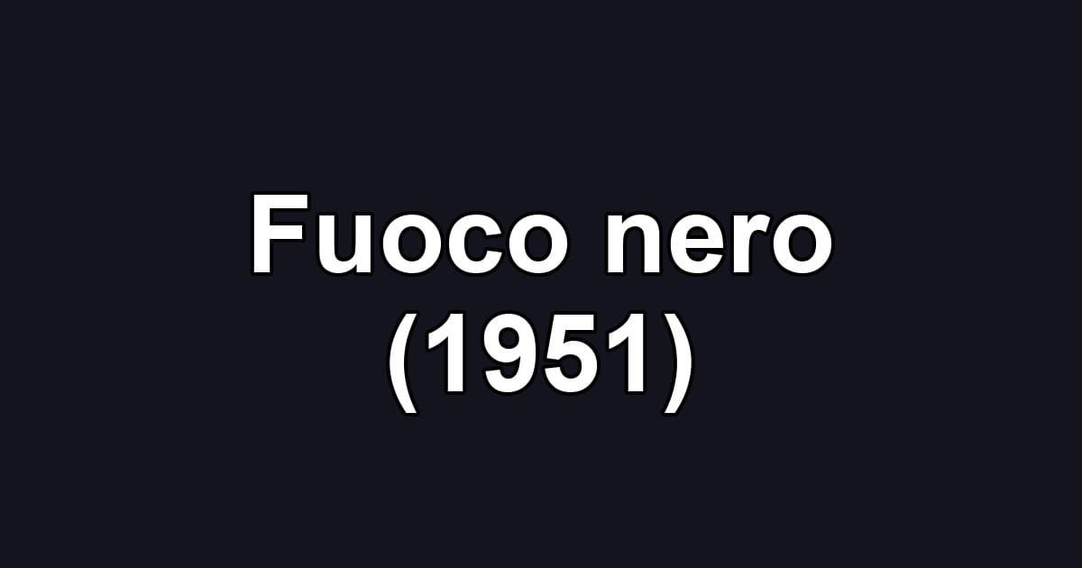 Fuoco nero (1951)
