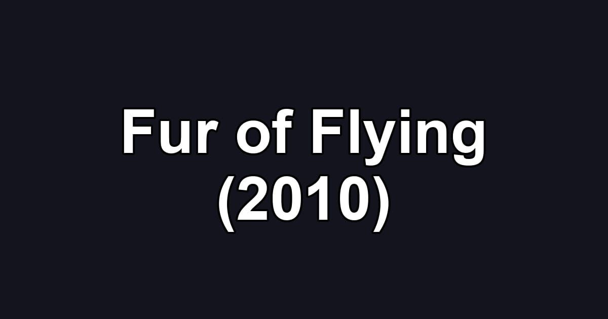 Fur of Flying (2010)