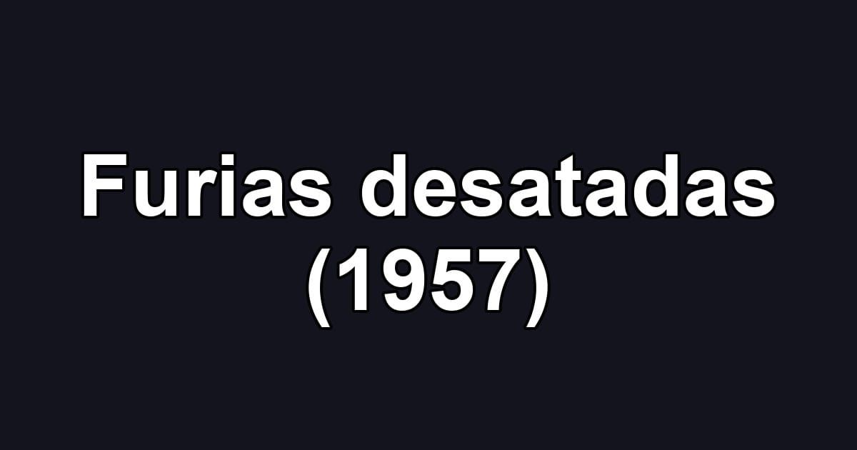 Furias desatadas (1957)