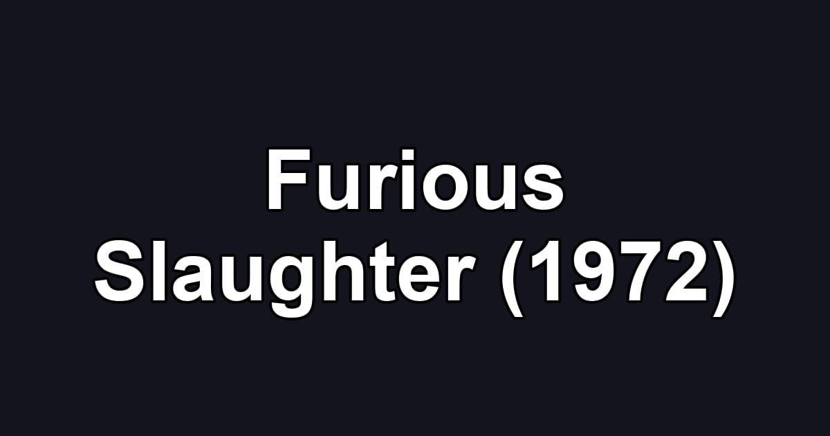 Furious Slaughter (1972)