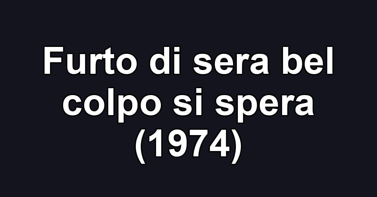 Furto di sera bel colpo si spera (1974)