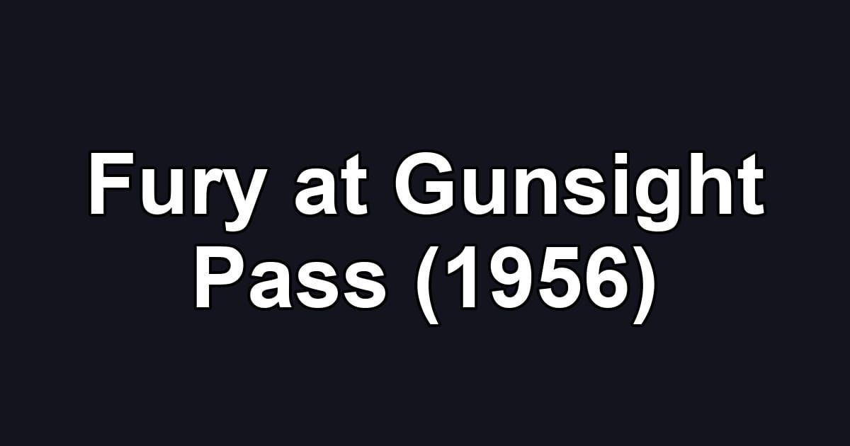 Fury at Gunsight Pass (1956)