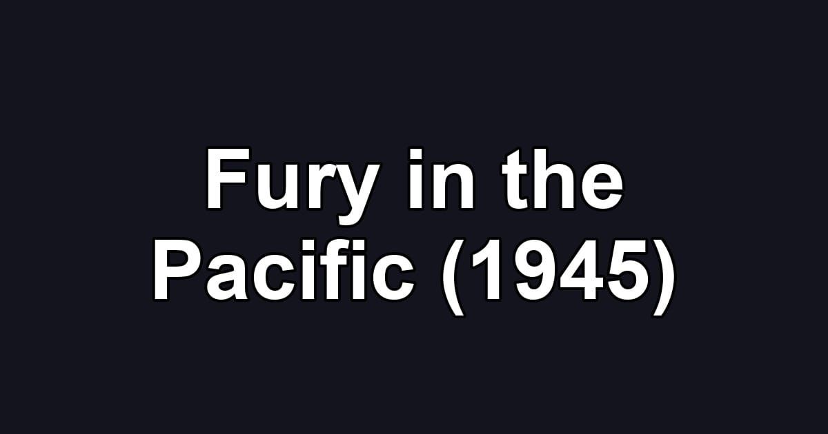 Fury in the Pacific (1945)