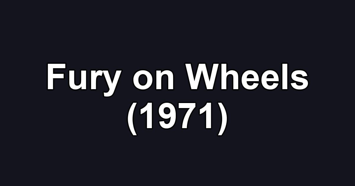 Fury on Wheels (1971)