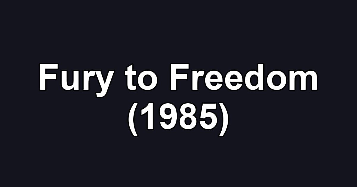 Fury to Freedom (1985)