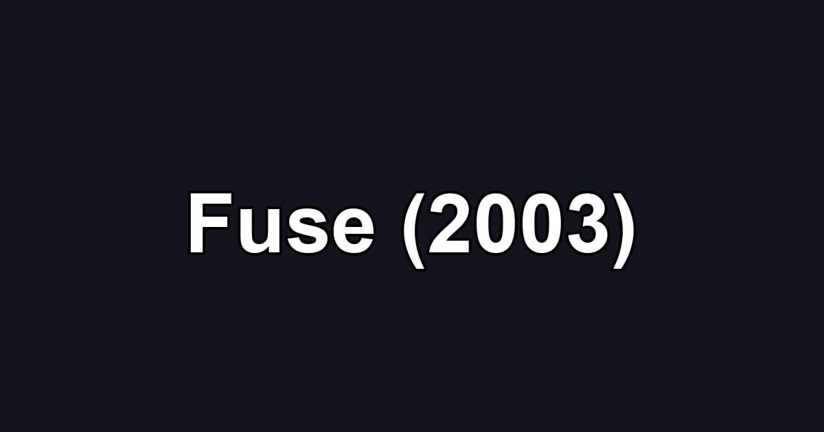 Fuse (2003)