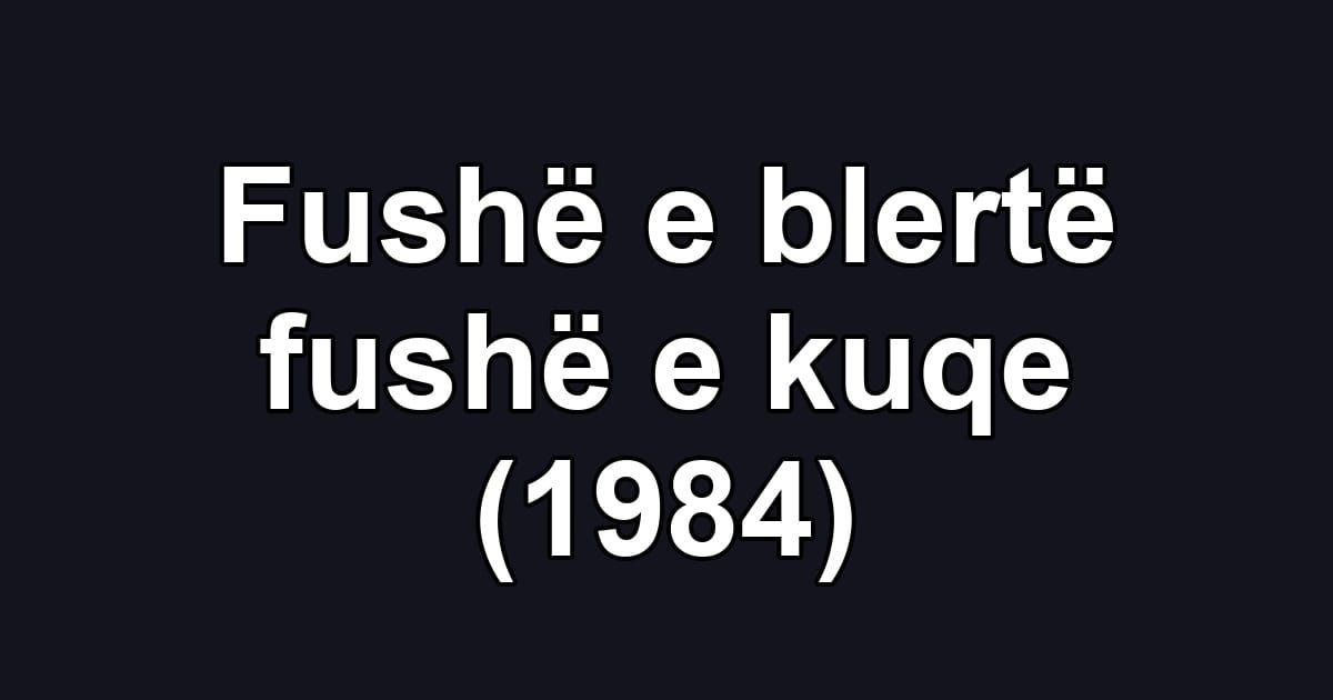 Fushë e blertë fushë e kuqe (1984)