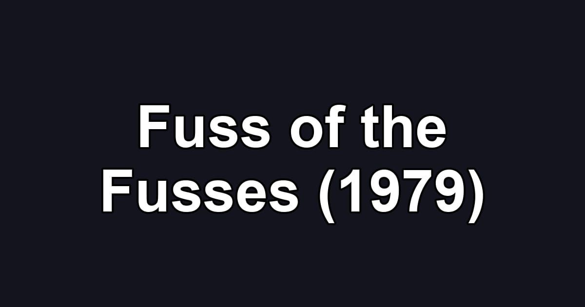 Fuss of the Fusses (1979)