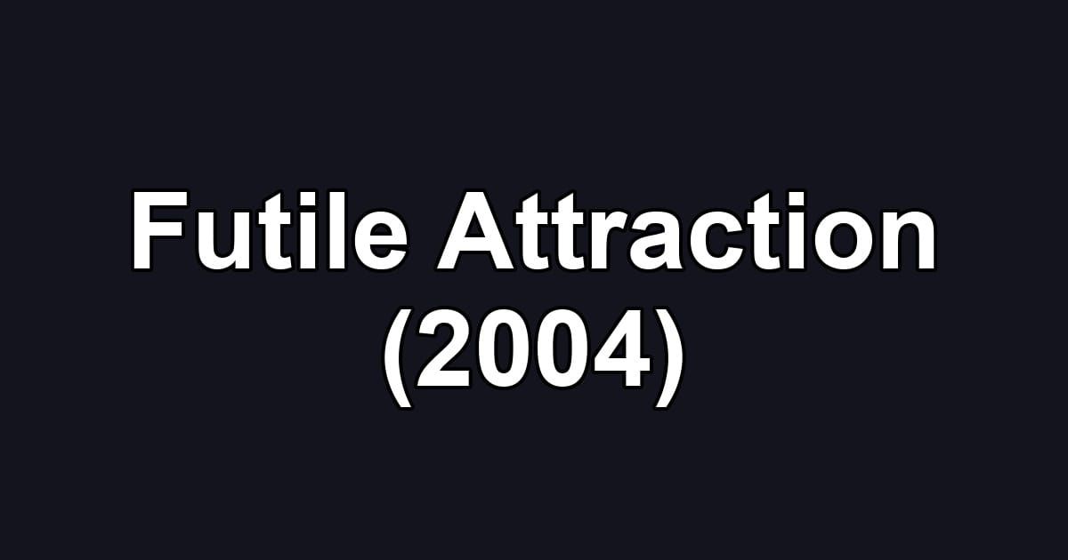 Futile Attraction (2004)