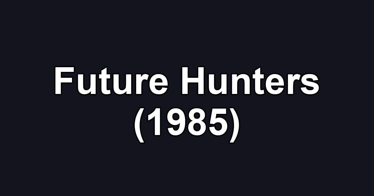Future Hunters (1985)