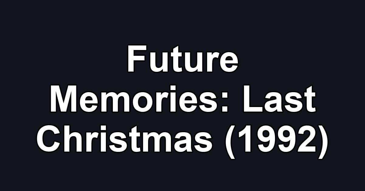 Future Memories: Last Christmas (1992)