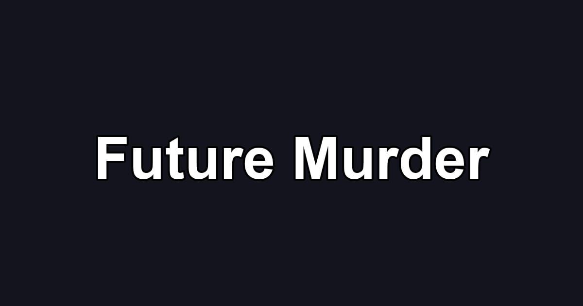 Future Murder