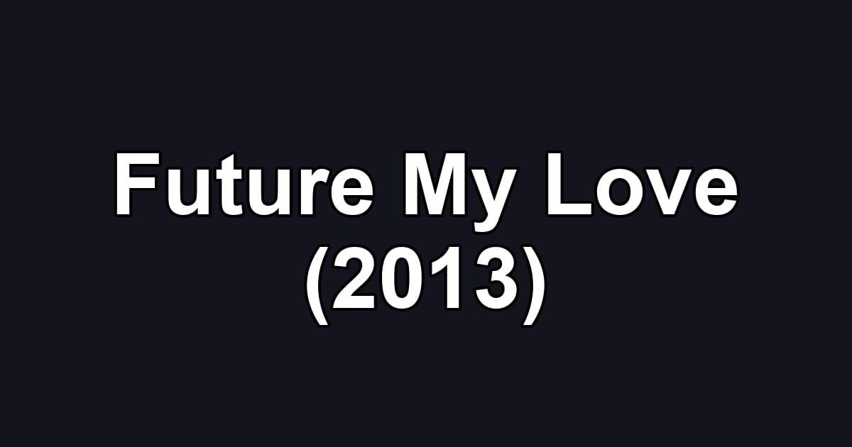 Future My Love (2013)
