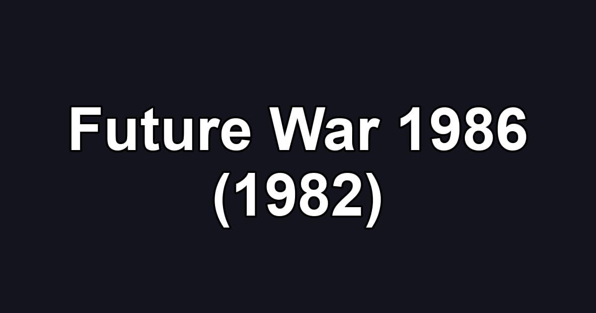 Future War 1986 (1982)