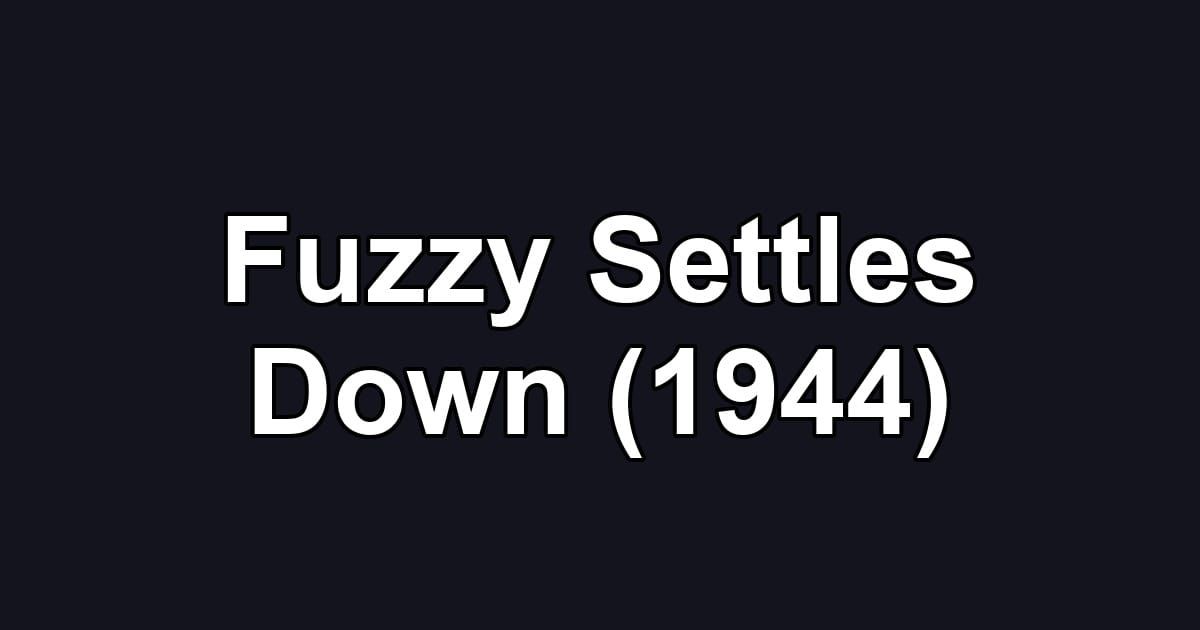 Fuzzy Settles Down (1944)