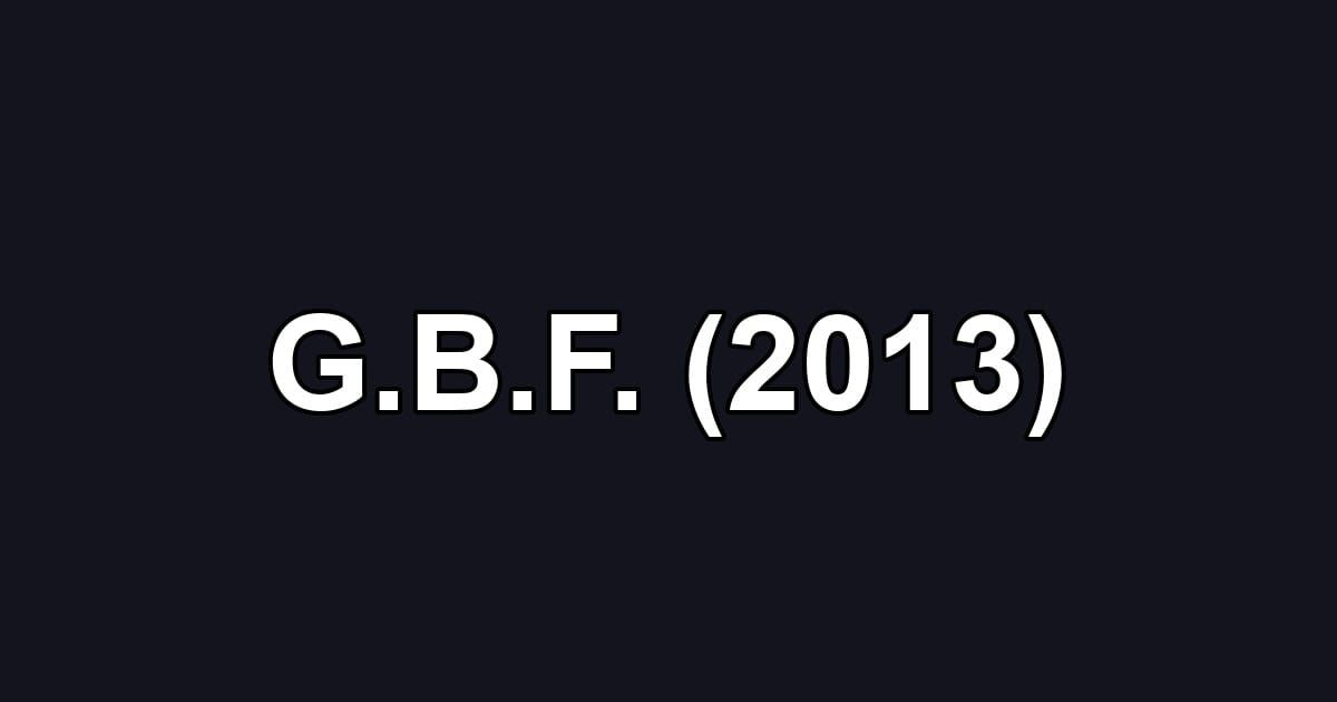 G.B.F. (2013)