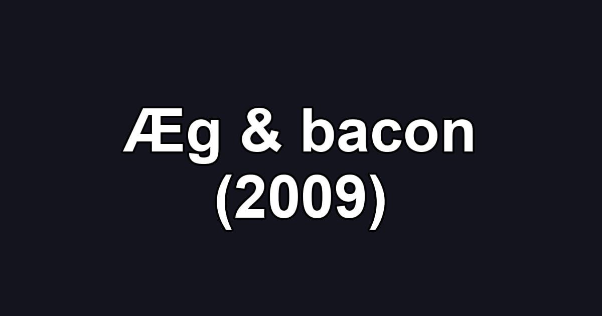 Æg & bacon (2009)