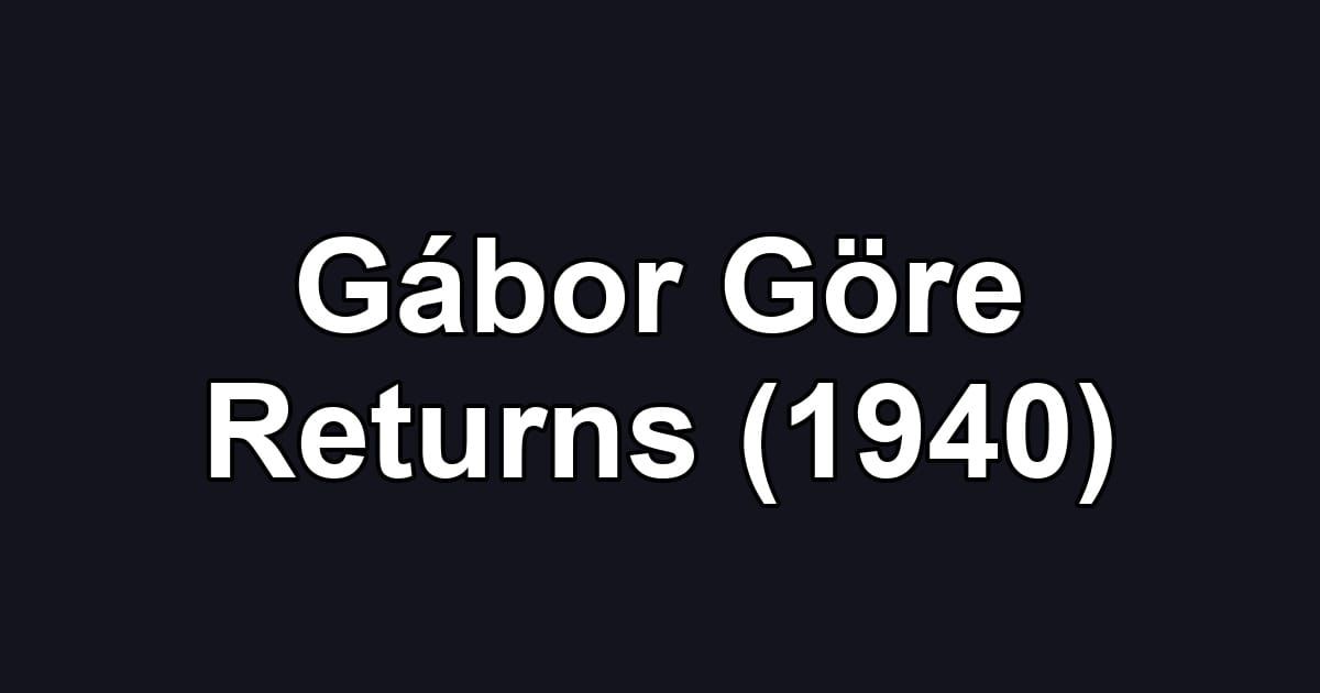 Gábor Göre Returns (1940)