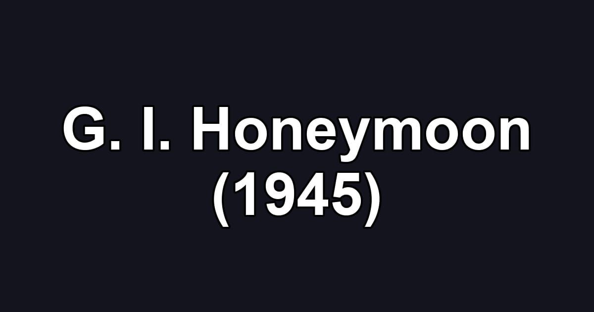G. I. Honeymoon (1945)