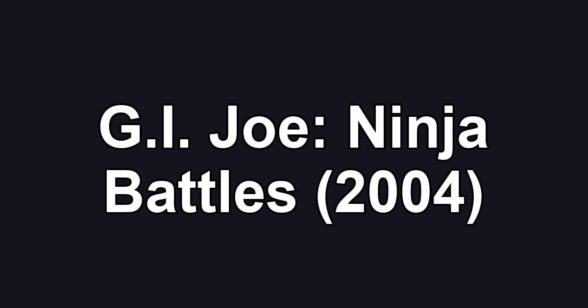 G.I. Joe: Ninja Battles (2004)
