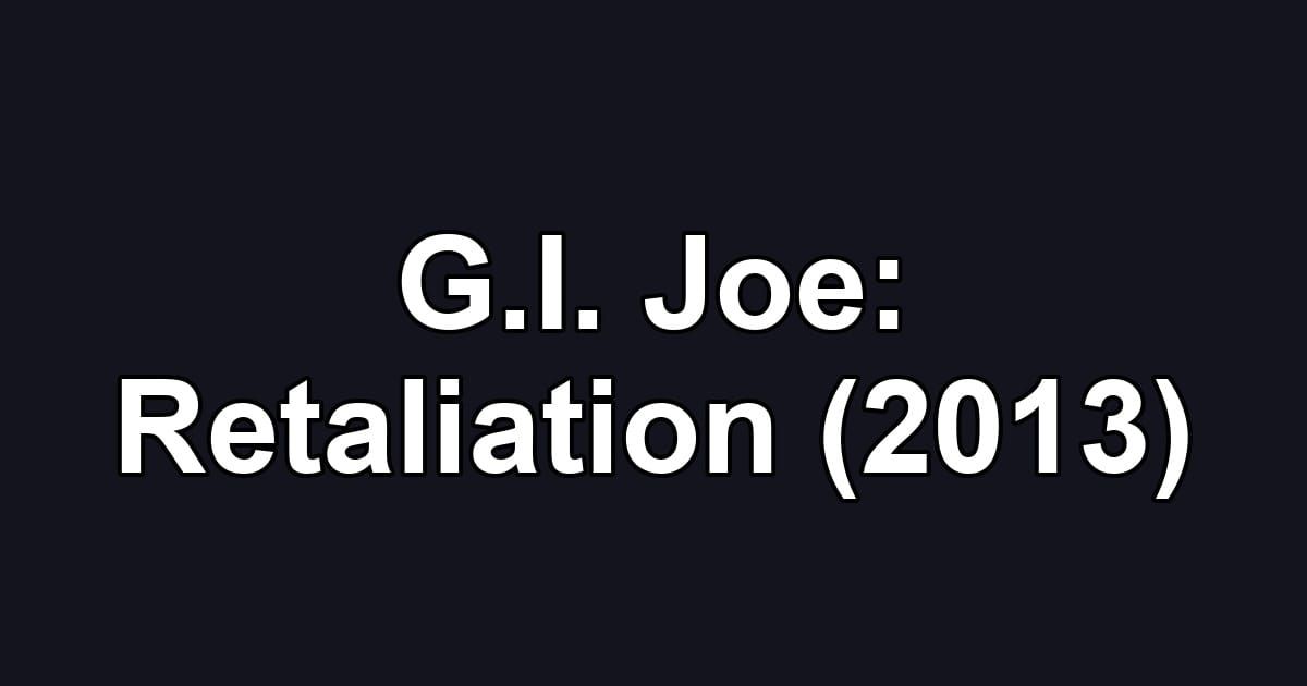 G.I. Joe: Retaliation (2013)