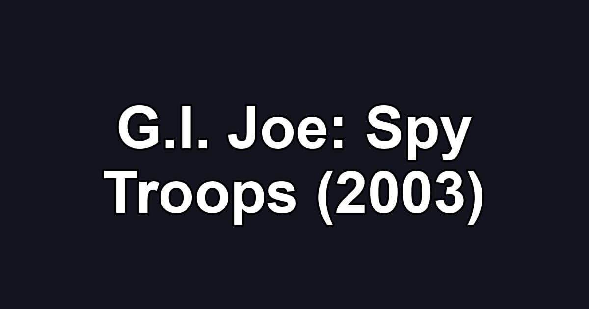 G.I. Joe: Spy Troops (2003)