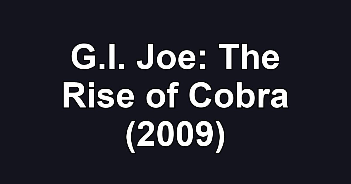 G.I. Joe: The Rise of Cobra (2009)