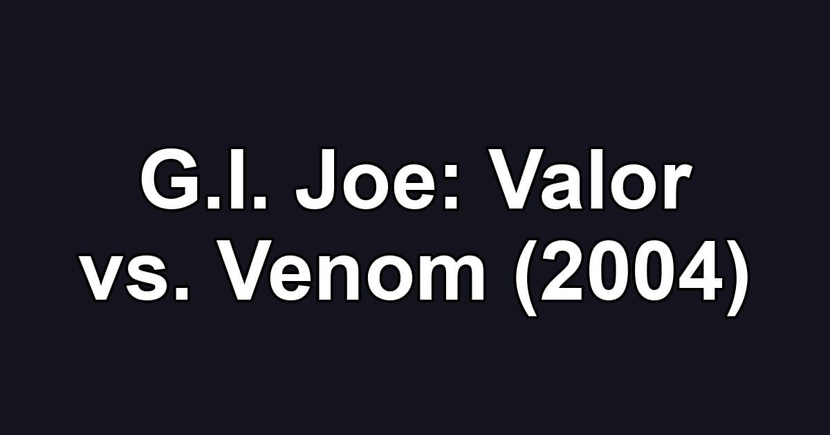 G.I. Joe: Valor vs. Venom (2004)